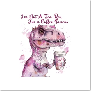 I'm Not A Tea-Rex I'm A Coffee saurus Posters and Art